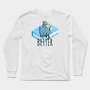 Bookworm the book was better Long Sleeve T-Shirt